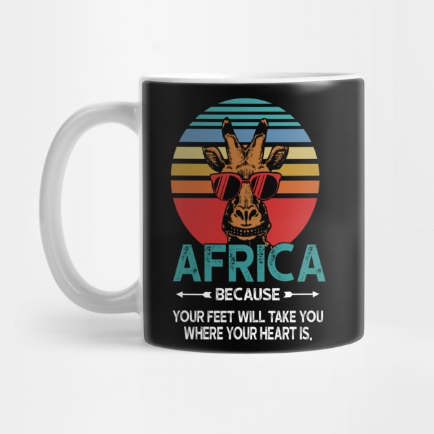 Africa Because Your Feet Will Take You Where Your Heart Is by Rumsa